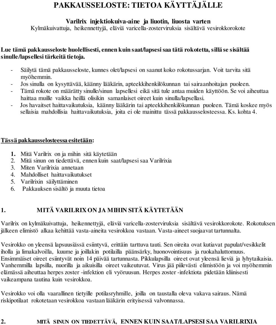 - Säilytä tämä pakkausseloste, kunnes olet/lapsesi on saanut koko rokotussarjan. Voit tarvita sitä myöhemmin.
