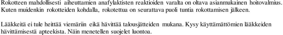 Kuten muidenkin rokotteiden kohdalla, rokotettua on seurattava puoli tuntia rokottamisen
