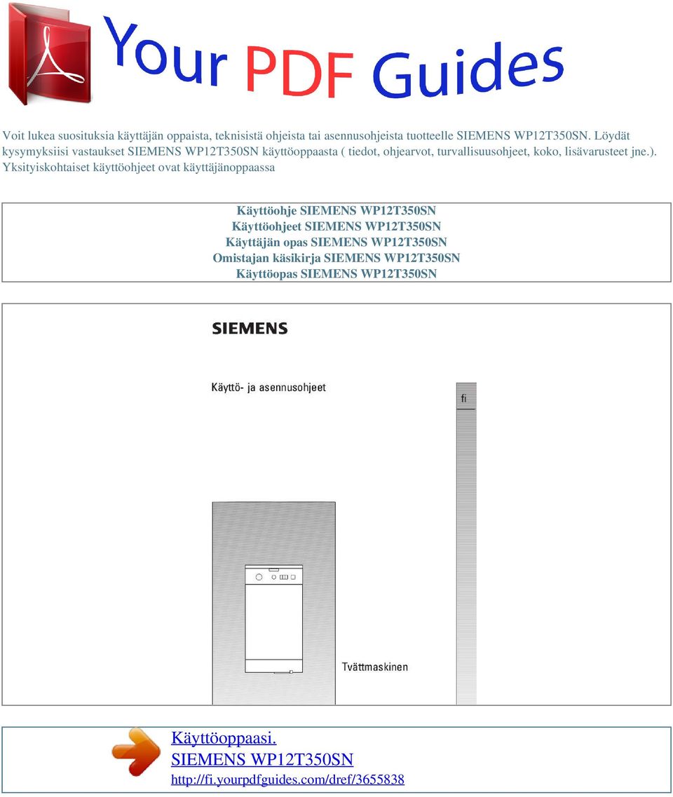 Yksityiskohtaiset käyttöohjeet ovat käyttäjänoppaassa Käyttöohje SIEMENS WP12T350SN Käyttöohjeet SIEMENS WP12T350SN Käyttäjän opas