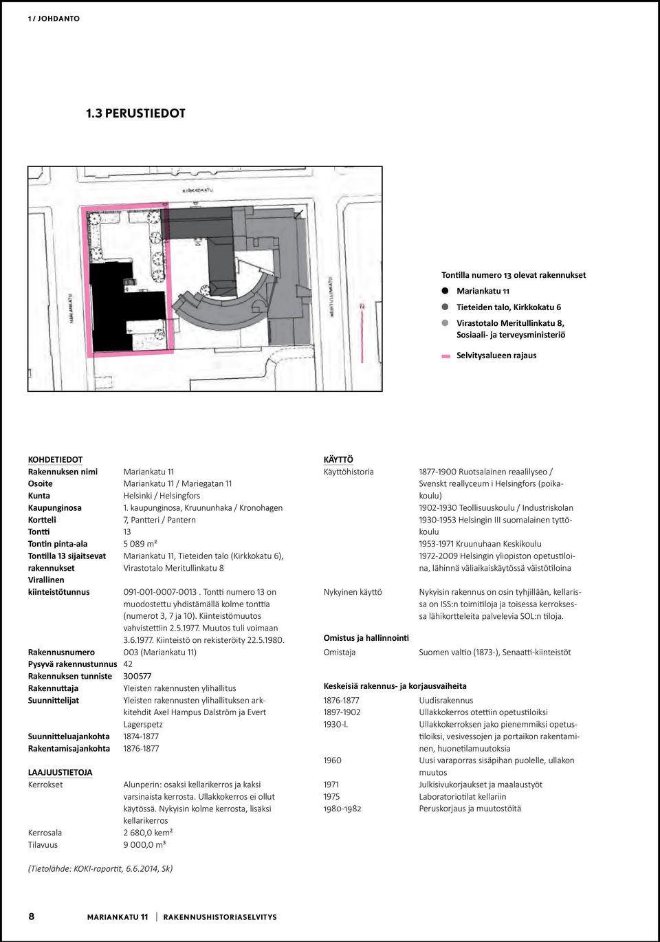 Rakennuksen nimi Mariankatu 11 Osoite Mariankatu 11 / Mariegatan 11 Kunta Helsinki / Helsingfors Kaupunginosa 1.