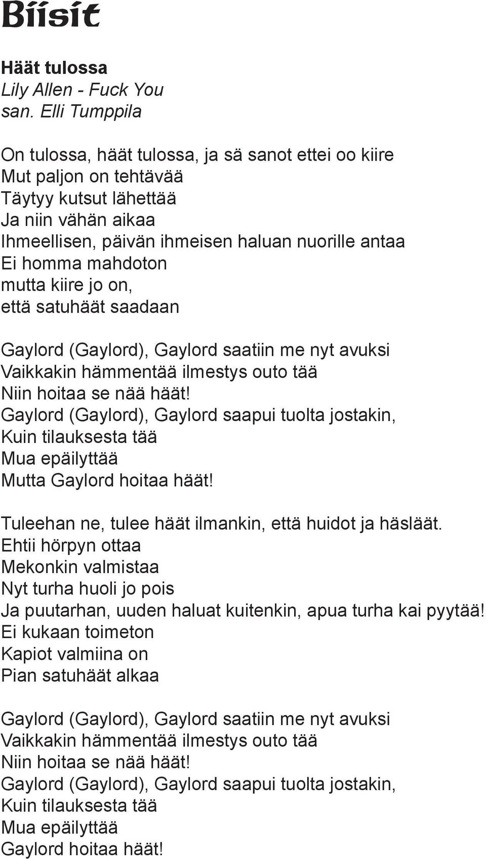 mahdoton mutta kiire jo on, että satuhäät saadaan Gaylord (Gaylord), Gaylord saatiin me nyt avuksi Vaikkakin hämmentää ilmestys outo tää Niin hoitaa se nää häät!