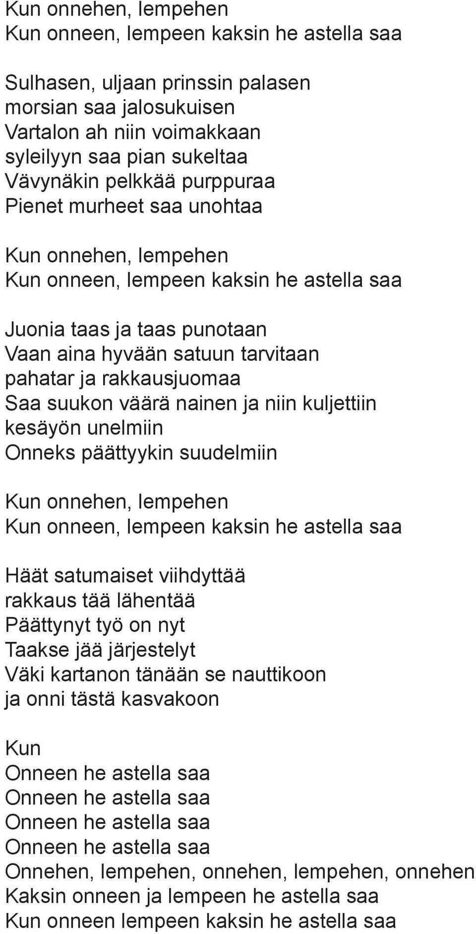 väärä nainen ja niin kuljettiin kesäyön unelmiin Onneks päättyykin suudelmiin Kun onnehen, lempehen Kun onneen, lempeen kaksin he astella saa Häät satumaiset viihdyttää rakkaus tää lähentää Päättynyt