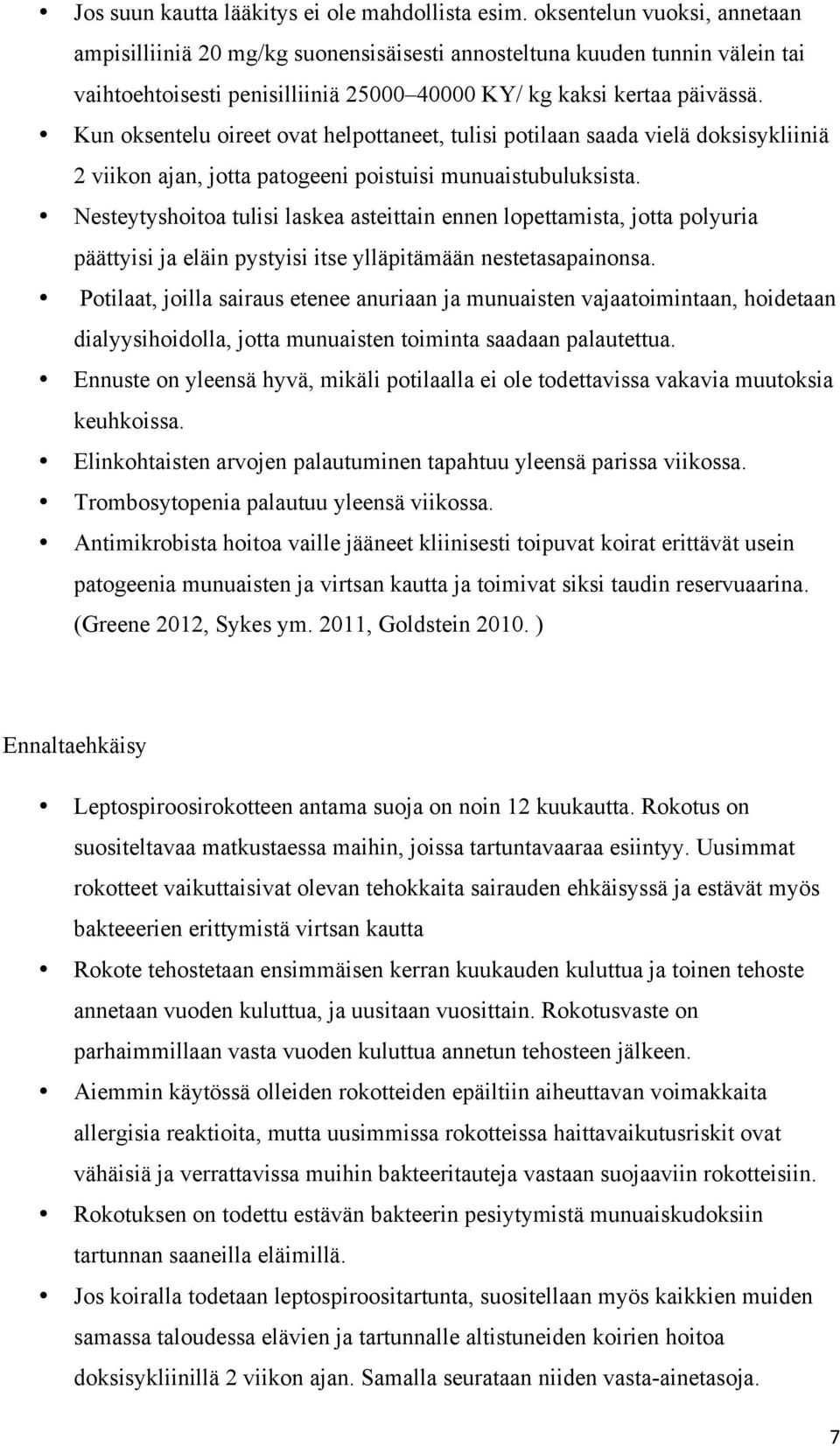 Kun oksentelu oireet ovat helpottaneet, tulisi potilaan saada vielä doksisykliiniä 2 viikon ajan, jotta patogeeni poistuisi munuaistubuluksista.