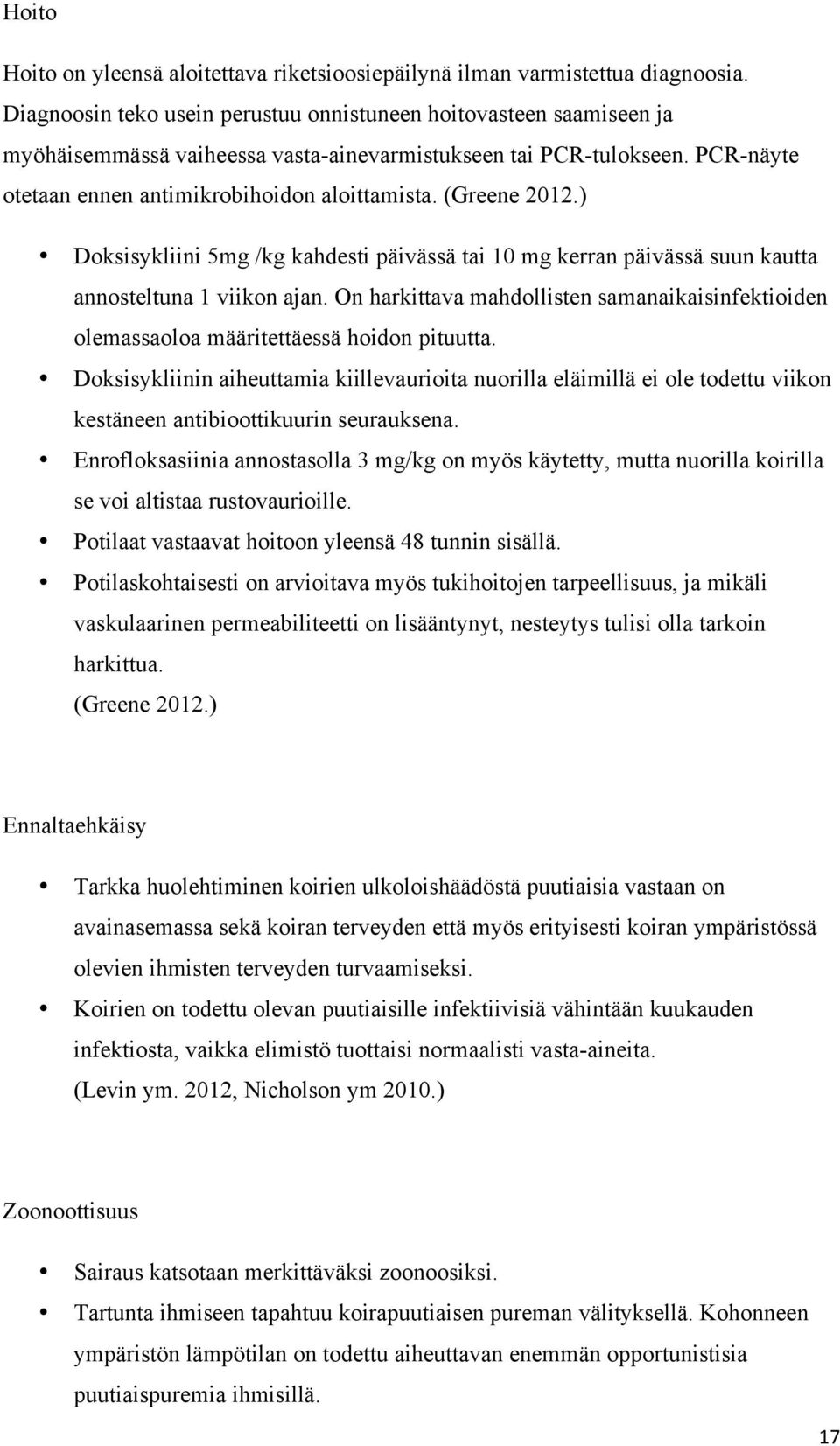 (Greene 2012.) Doksisykliini 5mg /kg kahdesti päivässä tai 10 mg kerran päivässä suun kautta annosteltuna 1 viikon ajan.