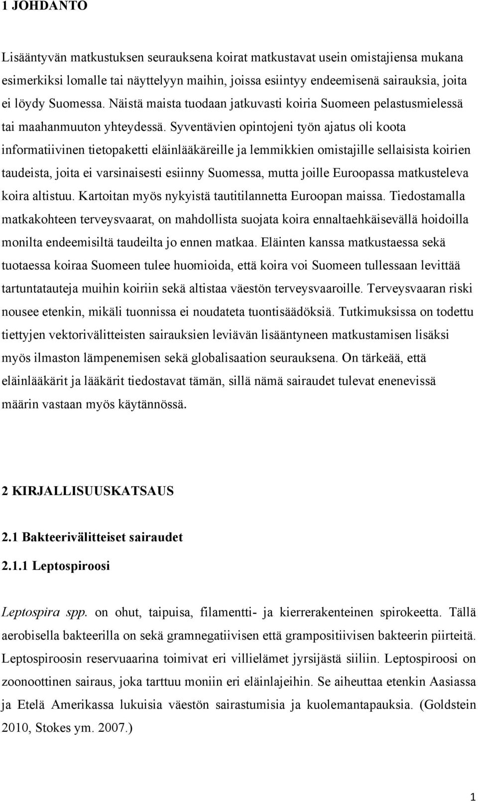 Syventävien opintojeni työn ajatus oli koota informatiivinen tietopaketti eläinlääkäreille ja lemmikkien omistajille sellaisista koirien taudeista, joita ei varsinaisesti esiinny Suomessa, mutta