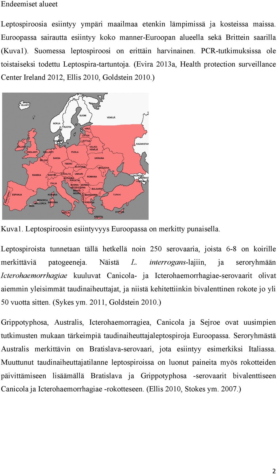 (Evira 2013a, Health protection surveillance Center Ireland 2012, Ellis 2010, Goldstein 2010.) Kuva1. Leptospiroosin esiintyvyys Euroopassa on merkitty punaisella.