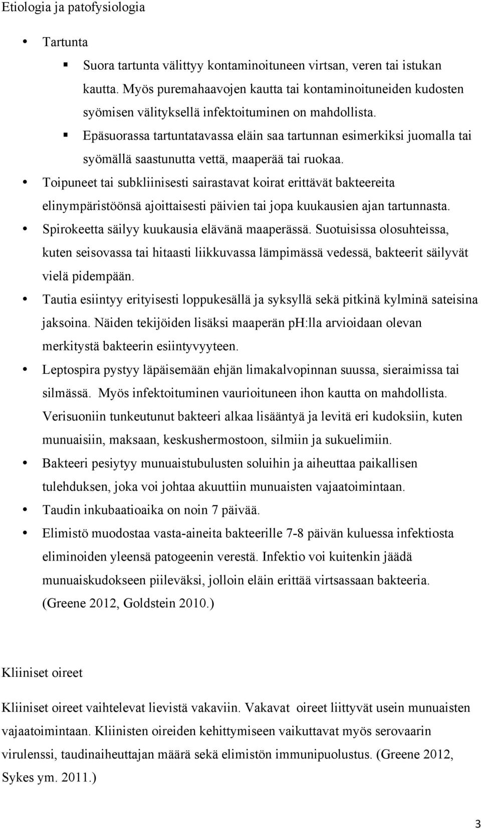 Epäsuorassa tartuntatavassa eläin saa tartunnan esimerkiksi juomalla tai syömällä saastunutta vettä, maaperää tai ruokaa.