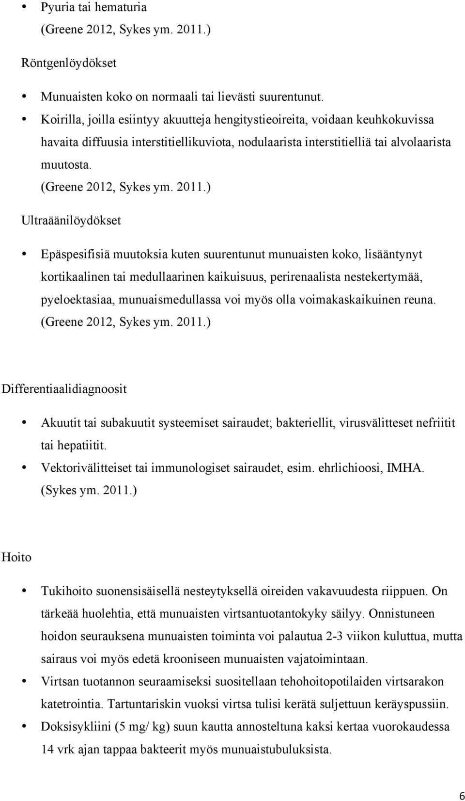 2011.) Ultraäänilöydökset Epäspesifisiä muutoksia kuten suurentunut munuaisten koko, lisääntynyt kortikaalinen tai medullaarinen kaikuisuus, perirenaalista nestekertymää, pyeloektasiaa,