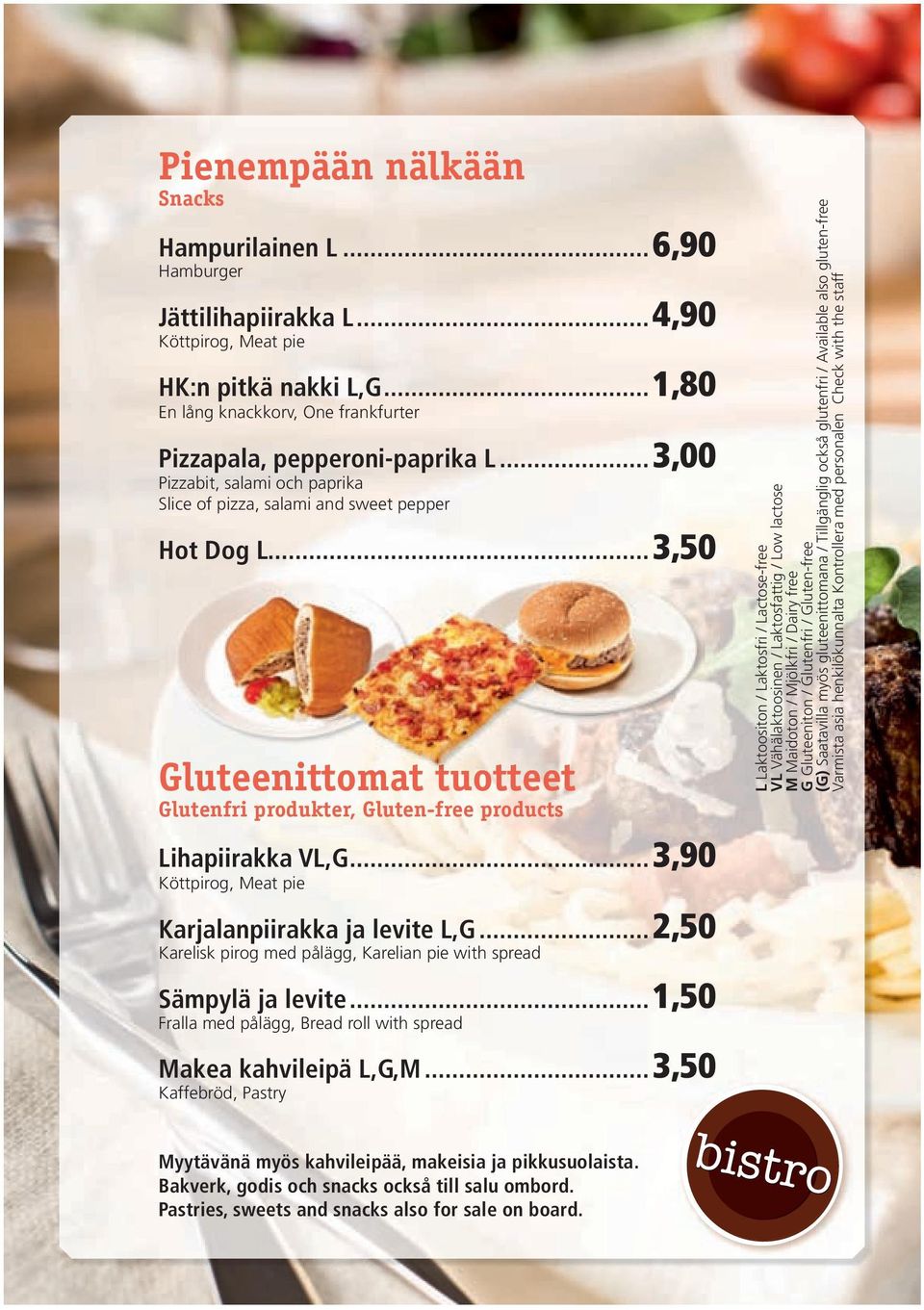 ..3,90 Köttpirog, Meat pie Karjalanpiirakka ja levite L,G...2,50 Karelisk pirog med pålägg, Karelian pie with spread Sämpylä ja levite.