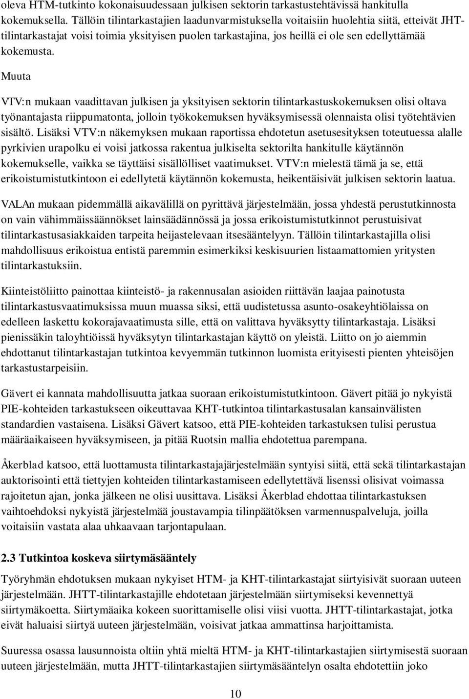 Muuta VTV:n mukaan vaadittavan julkisen ja yksityisen sektorin tilintarkastuskokemuksen olisi oltava työnantajasta riippumatonta, jolloin työkokemuksen hyväksymisessä olennaista olisi työtehtävien