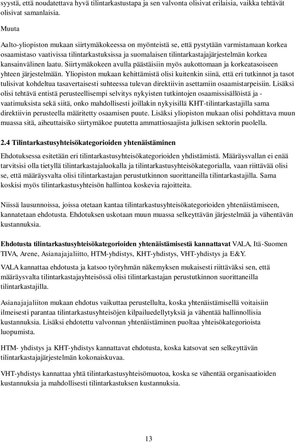 kansainvälinen laatu. Siirtymäkokeen avulla päästäisiin myös aukottomaan ja korkeatasoiseen yhteen järjestelmään.