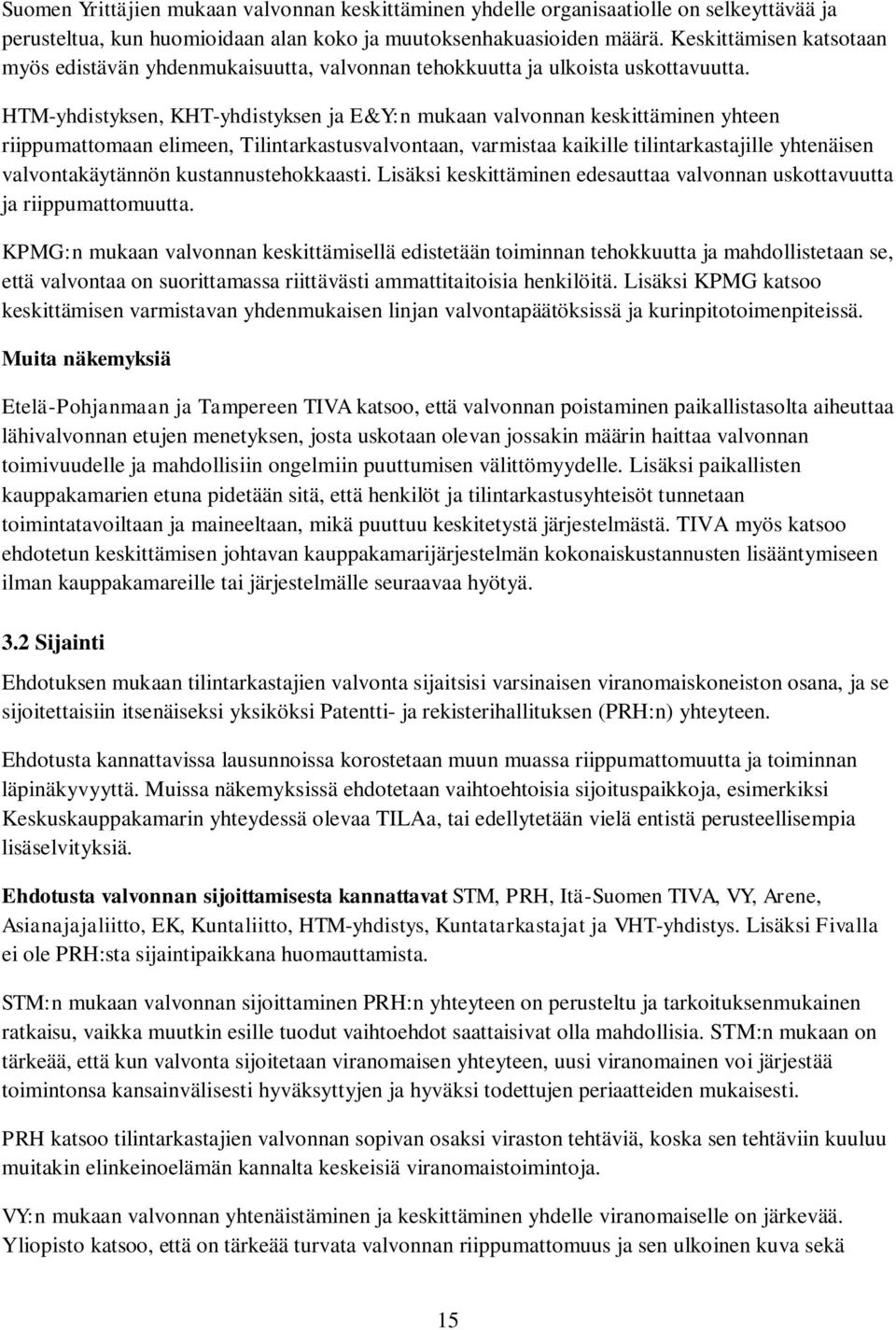 HTM-yhdistyksen, KHT-yhdistyksen ja E&Y:n mukaan valvonnan keskittäminen yhteen riippumattomaan elimeen, Tilintarkastusvalvontaan, varmistaa kaikille tilintarkastajille yhtenäisen valvontakäytännön