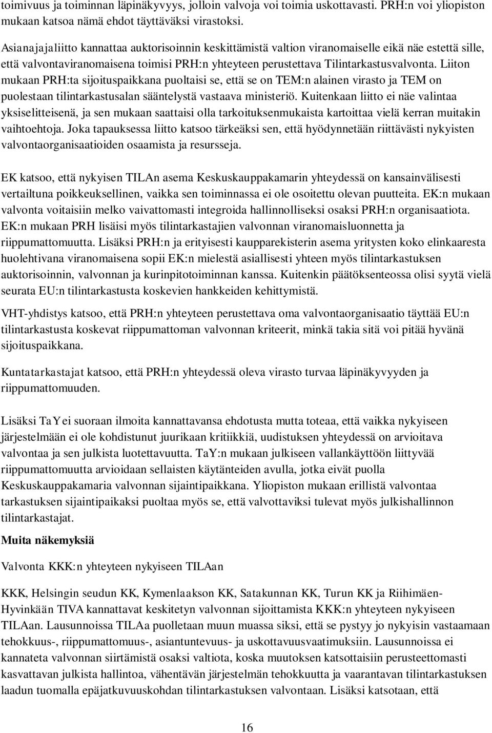 Liiton mukaan PRH:ta sijoituspaikkana puoltaisi se, että se on TEM:n alainen virasto ja TEM on puolestaan tilintarkastusalan sääntelystä vastaava ministeriö.