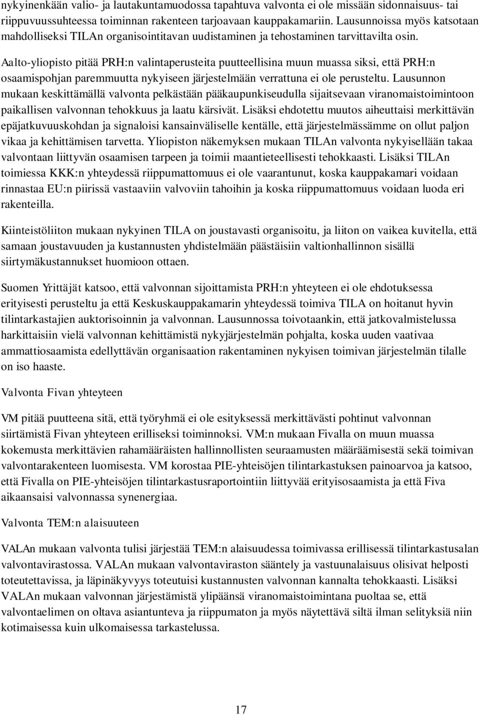 Aalto-yliopisto pitää PRH:n valintaperusteita puutteellisina muun muassa siksi, että PRH:n osaamispohjan paremmuutta nykyiseen järjestelmään verrattuna ei ole perusteltu.