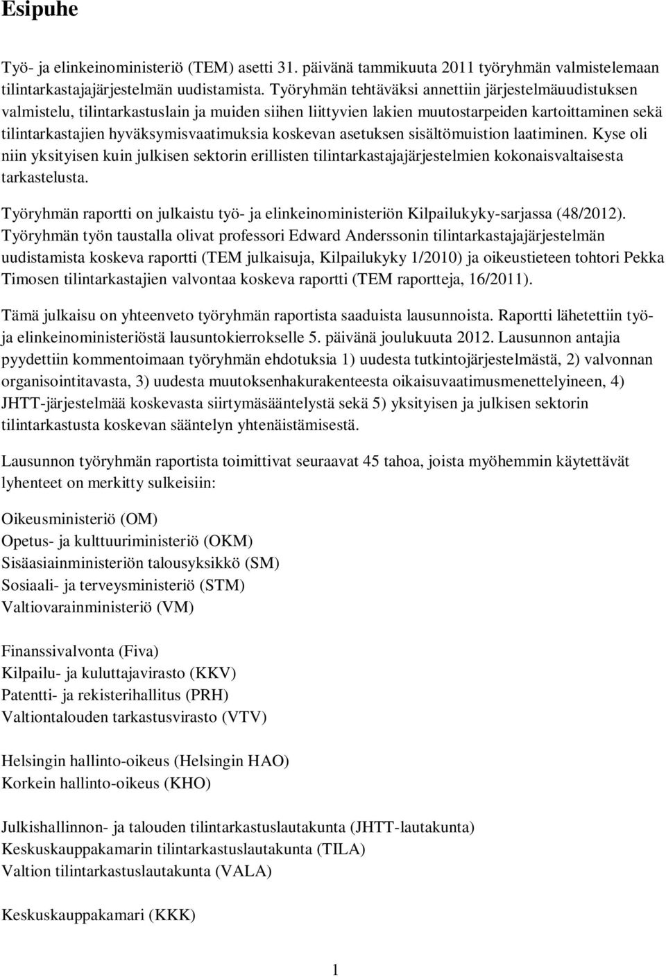 koskevan asetuksen sisältömuistion laatiminen. Kyse oli niin yksityisen kuin julkisen sektorin erillisten tilintarkastajajärjestelmien kokonaisvaltaisesta tarkastelusta.