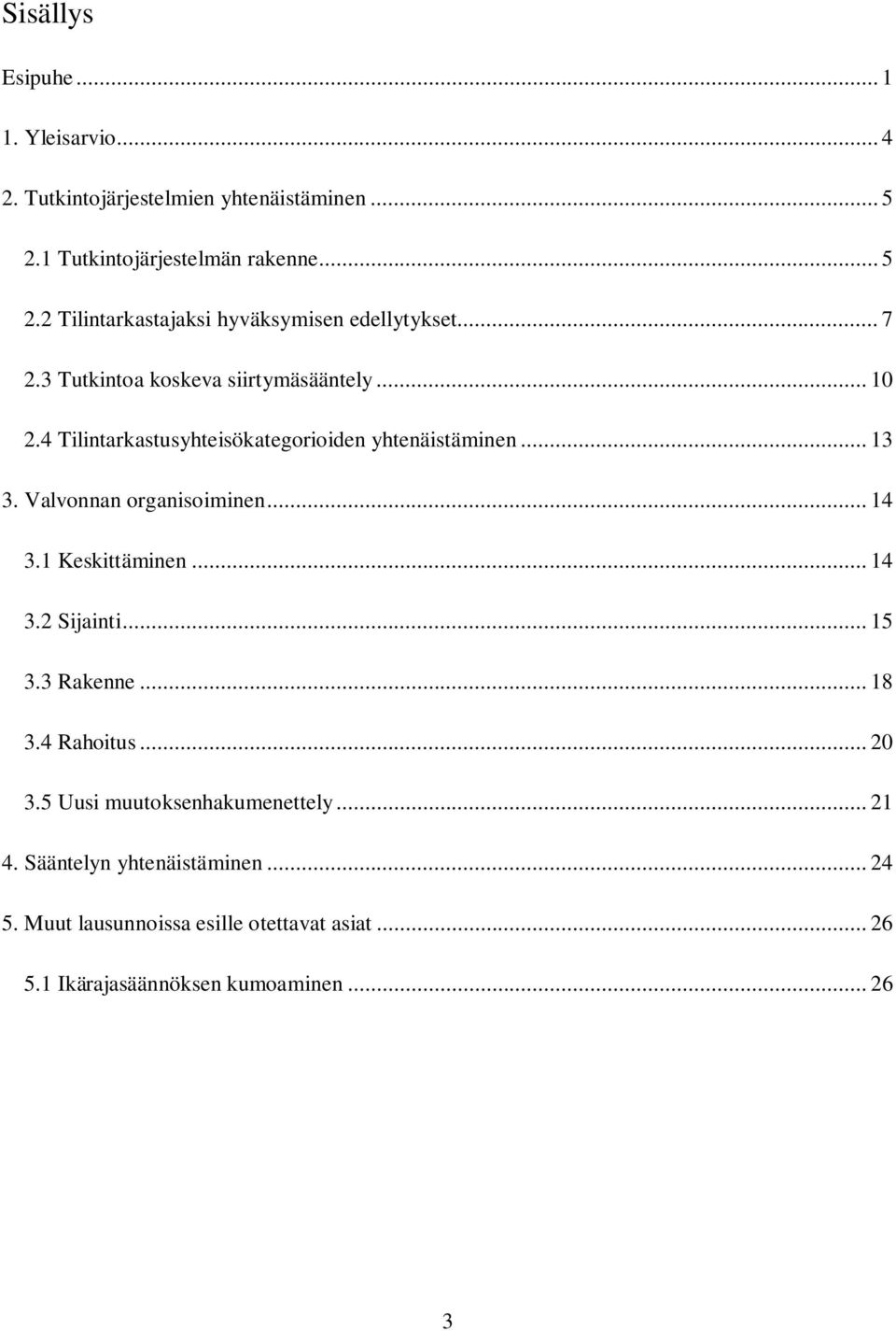 .. 14 3.1 Keskittäminen... 14 3.2 Sijainti... 15 3.3 Rakenne... 18 3.4 Rahoitus... 20 3.5 Uusi muutoksenhakumenettely... 21 4.