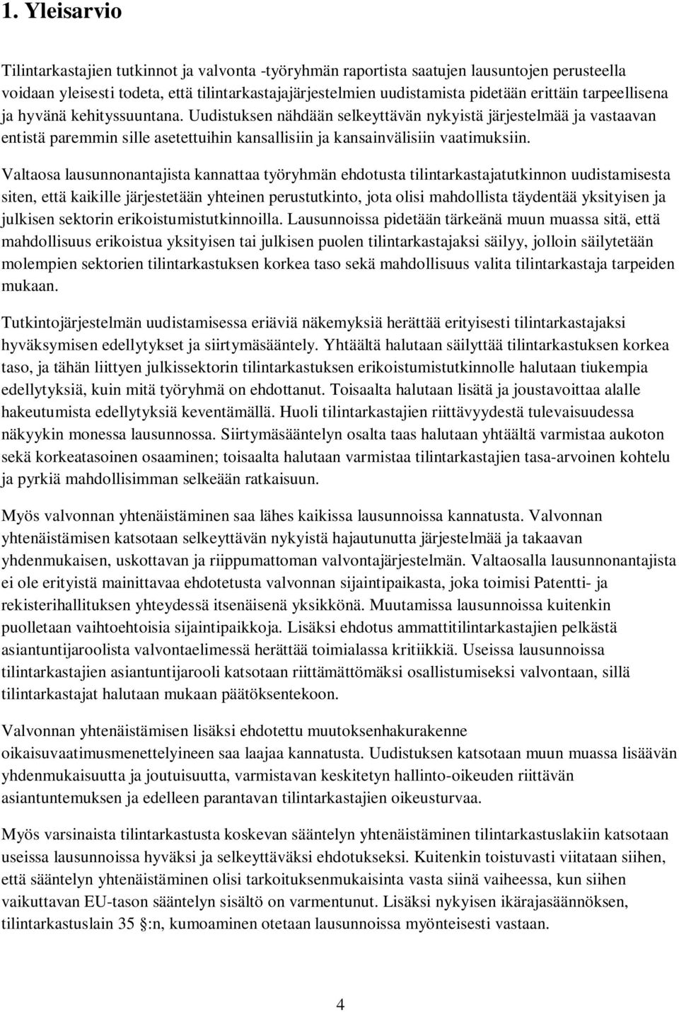 Valtaosa lausunnonantajista kannattaa työryhmän ehdotusta tilintarkastajatutkinnon uudistamisesta siten, että kaikille järjestetään yhteinen perustutkinto, jota olisi mahdollista täydentää yksityisen