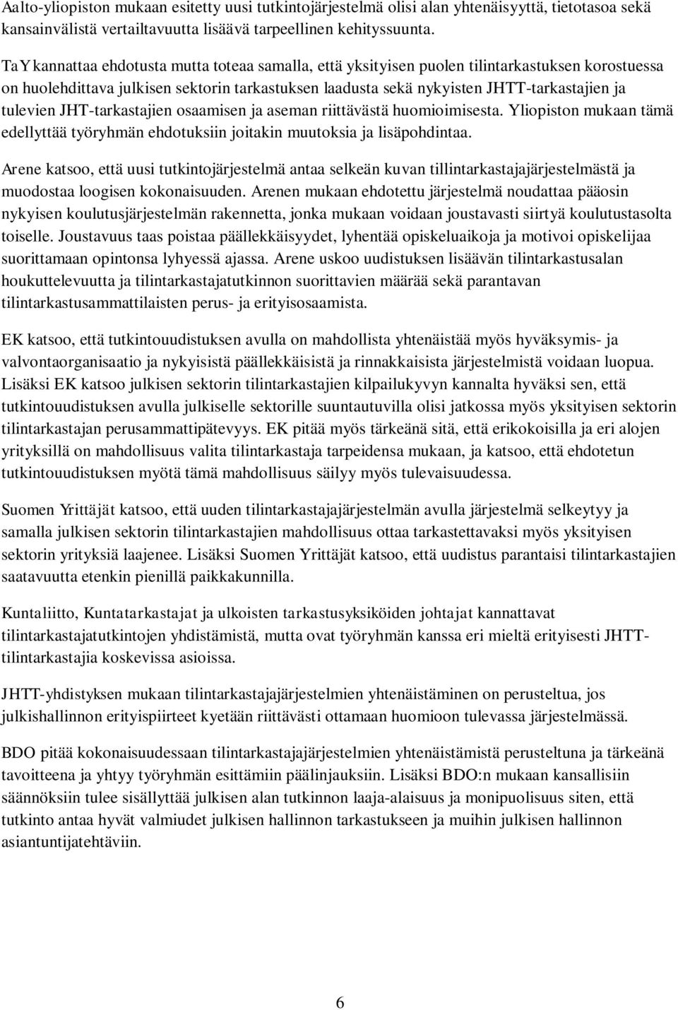 tulevien JHT-tarkastajien osaamisen ja aseman riittävästä huomioimisesta. Yliopiston mukaan tämä edellyttää työryhmän ehdotuksiin joitakin muutoksia ja lisäpohdintaa.