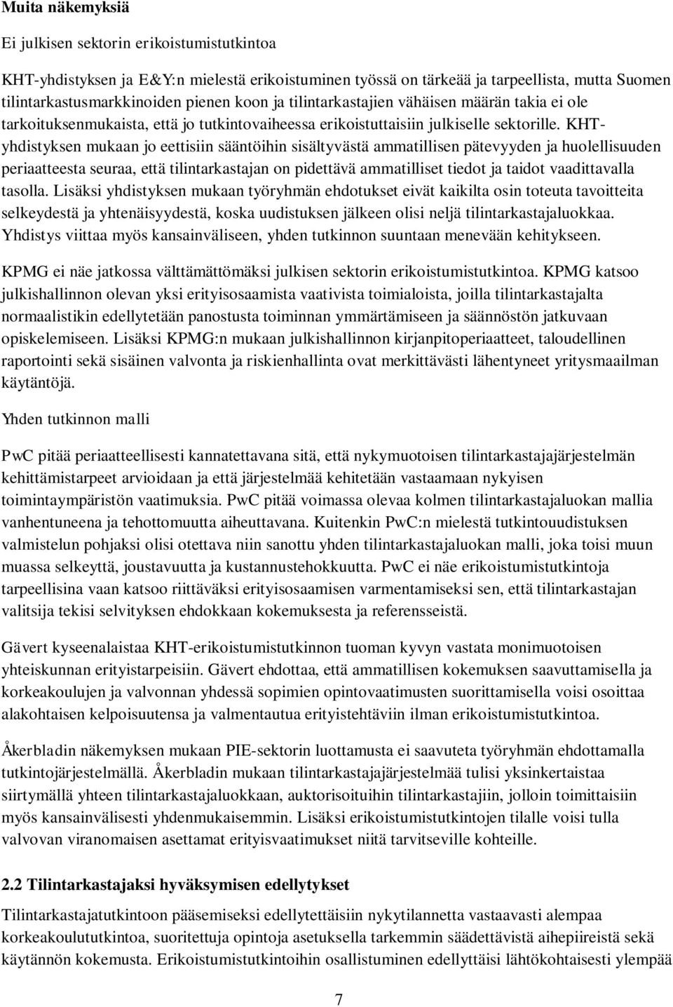 KHTyhdistyksen mukaan jo eettisiin sääntöihin sisältyvästä ammatillisen pätevyyden ja huolellisuuden periaatteesta seuraa, että tilintarkastajan on pidettävä ammatilliset tiedot ja taidot