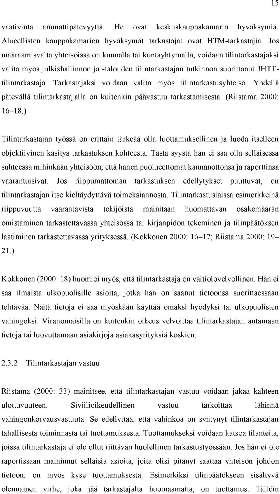 Tarkastajaksi voidaan valita myös tilintarkastusyhteisö. Yhdellä pätevällä tilintarkastajalla on kuitenkin päävastuu tarkastamisesta. (Riistama 2000: 16 18.