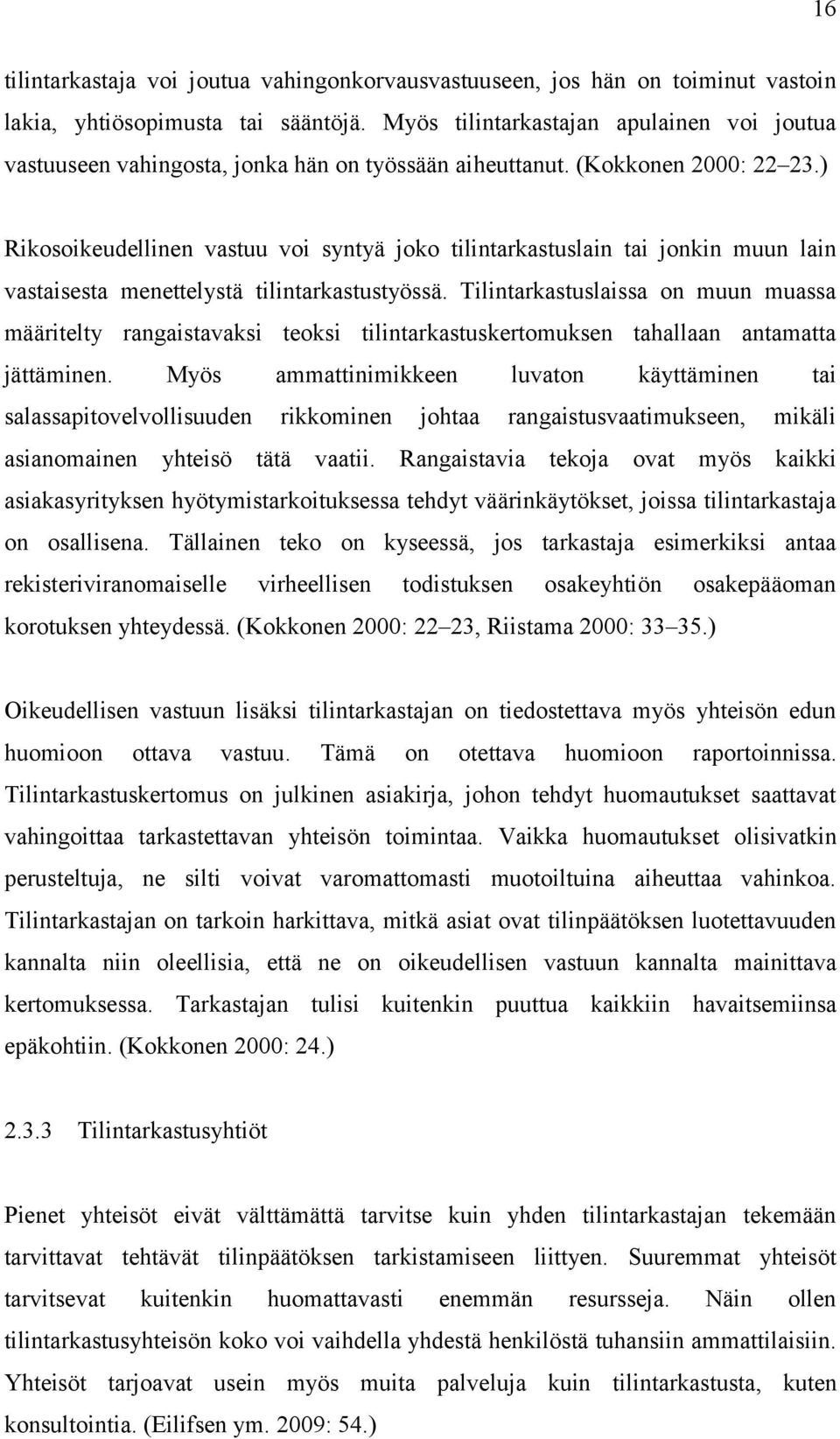 ) Rikosoikeudellinen vastuu voi syntyä joko tilintarkastuslain tai jonkin muun lain vastaisesta menettelystä tilintarkastustyössä.