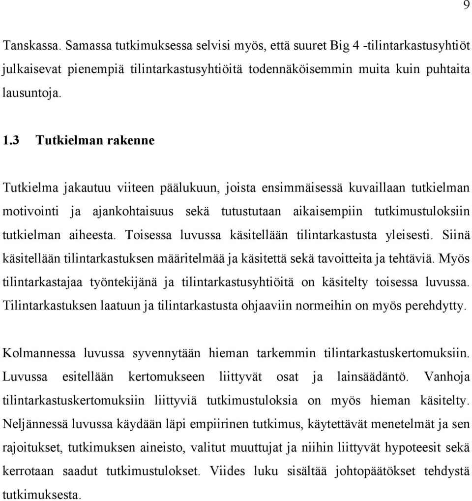 Toisessa luvussa käsitellään tilintarkastusta yleisesti. Siinä käsitellään tilintarkastuksen määritelmää ja käsitettä sekä tavoitteita ja tehtäviä.