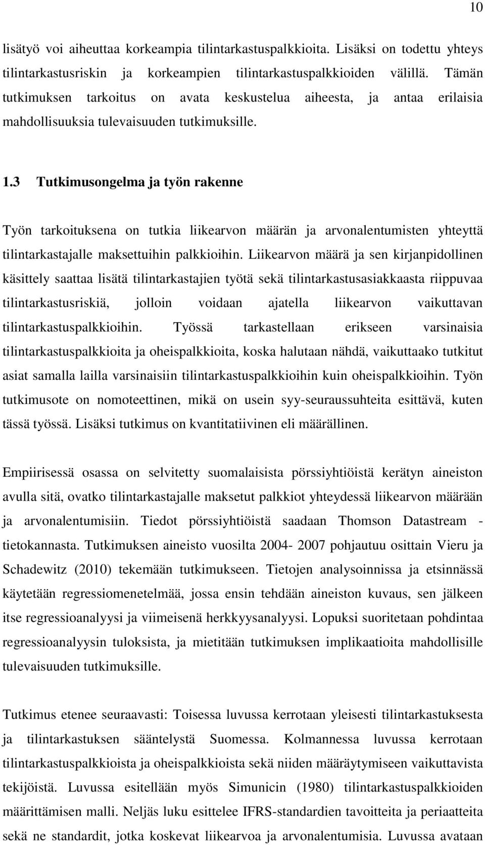 3 Tutkimusongelma ja työn rakenne Työn tarkoituksena on tutkia liikearvon määrän ja arvonalentumisten yhteyttä tilintarkastajalle maksettuihin palkkioihin.