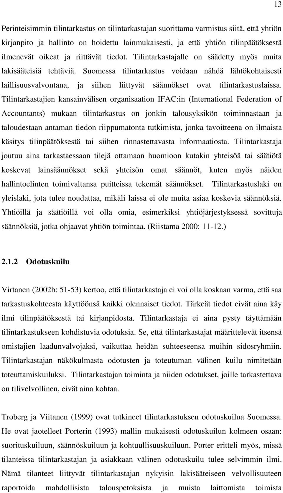 Suomessa tilintarkastus voidaan nähdä lähtökohtaisesti laillisuusvalvontana, ja siihen liittyvät säännökset ovat tilintarkastuslaissa.