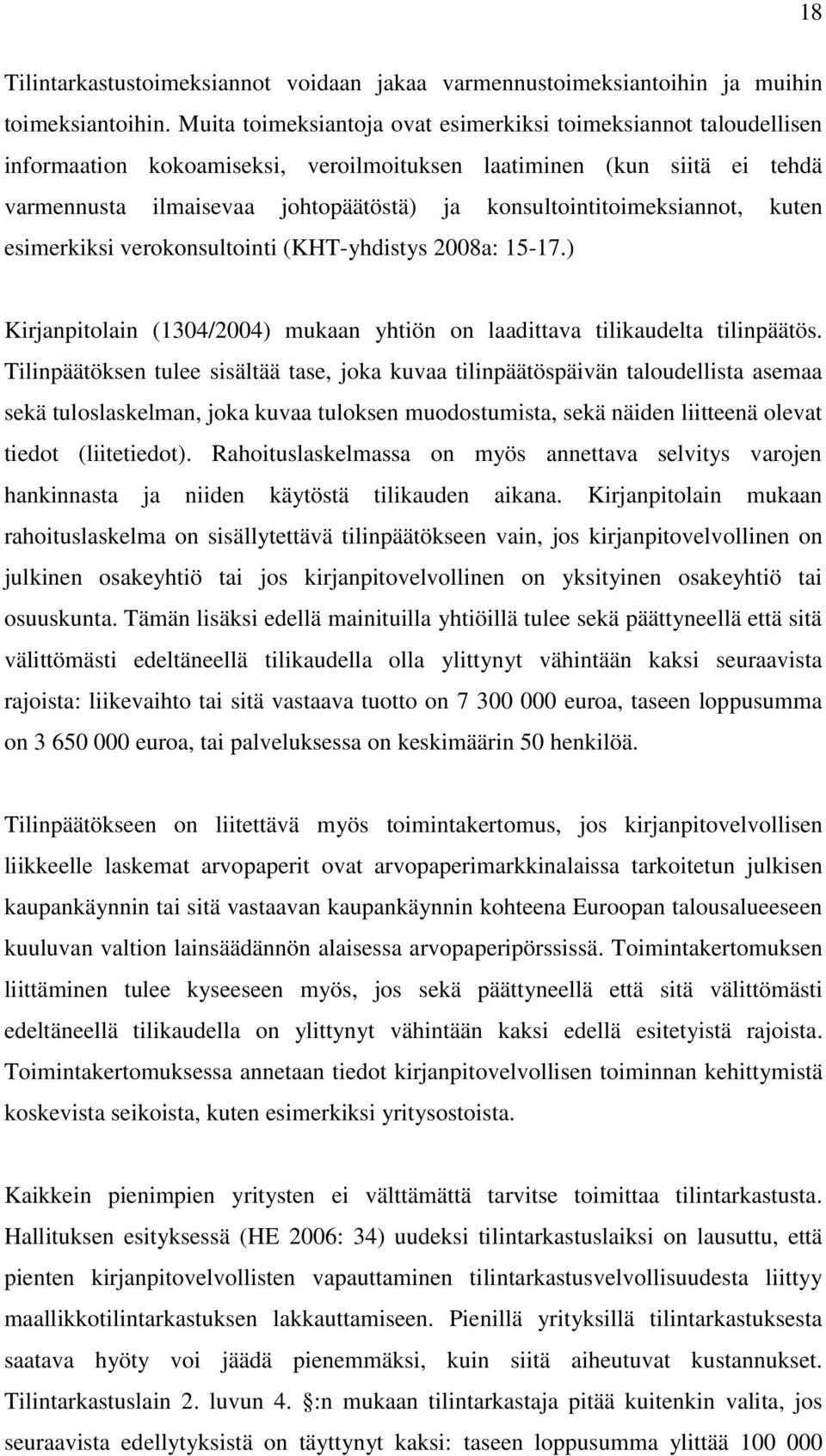 konsultointitoimeksiannot, kuten esimerkiksi verokonsultointi (KHT-yhdistys 2008a: 15-17.) Kirjanpitolain (1304/2004) mukaan yhtiön on laadittava tilikaudelta tilinpäätös.