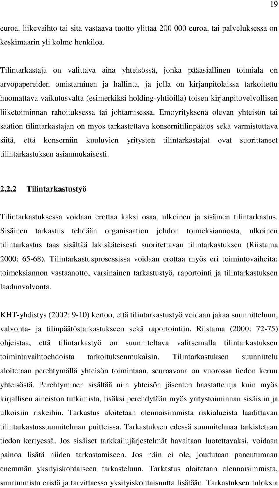 holding-yhtiöillä) toisen kirjanpitovelvollisen liiketoiminnan rahoituksessa tai johtamisessa.