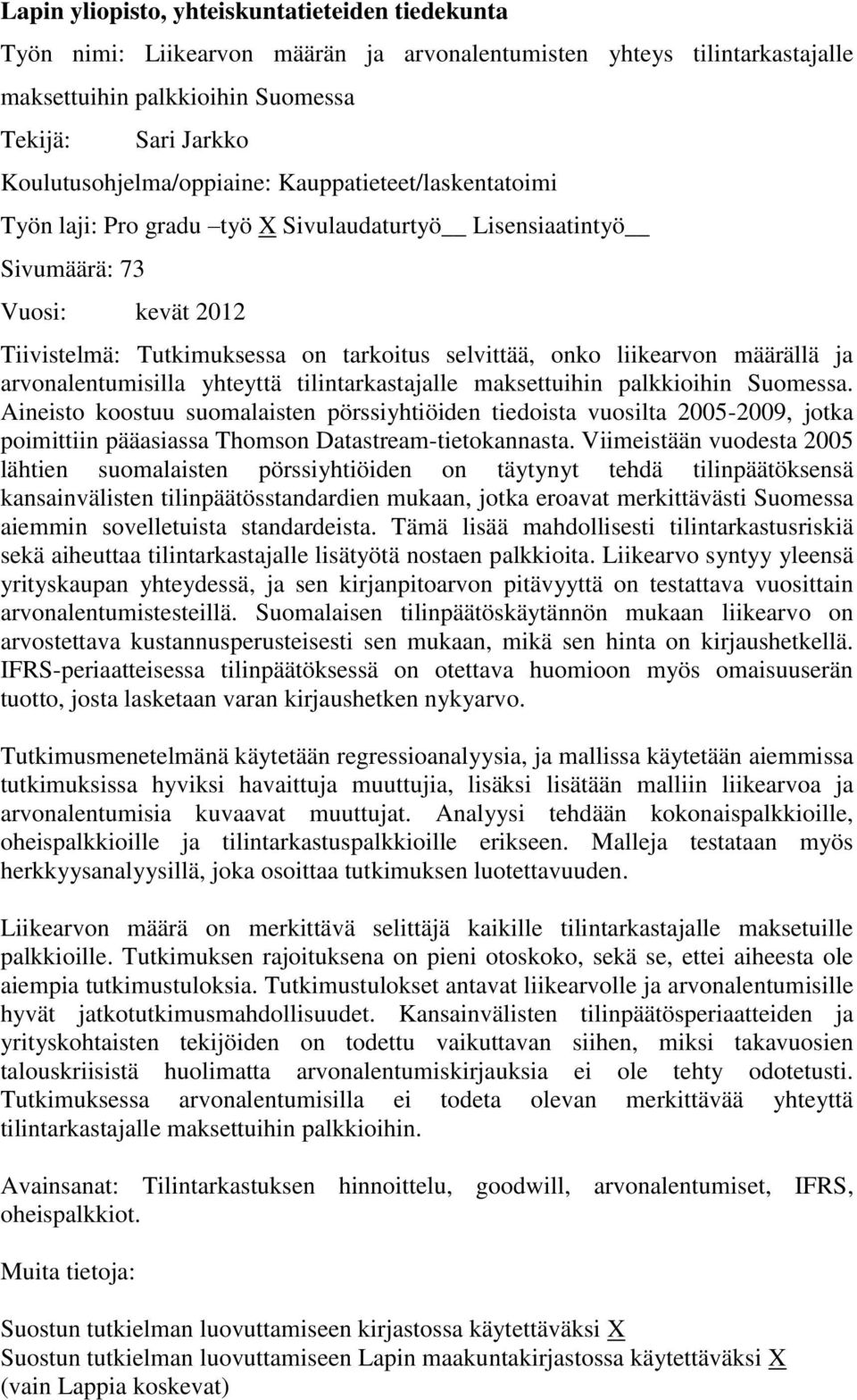 onko liikearvon määrällä ja arvonalentumisilla yhteyttä tilintarkastajalle maksettuihin palkkioihin Suomessa.