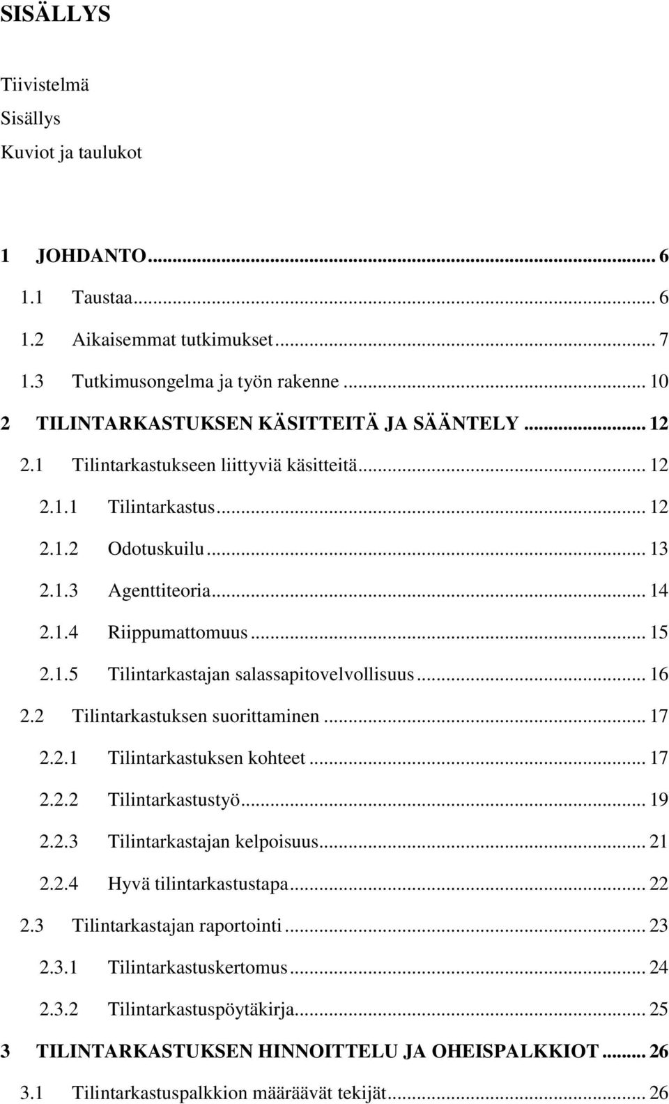 .. 16 2.2 Tilintarkastuksen suorittaminen... 17 2.2.1 Tilintarkastuksen kohteet... 17 2.2.2 Tilintarkastustyö... 19 2.2.3 Tilintarkastajan kelpoisuus... 21 2.2.4 Hyvä tilintarkastustapa... 22 2.