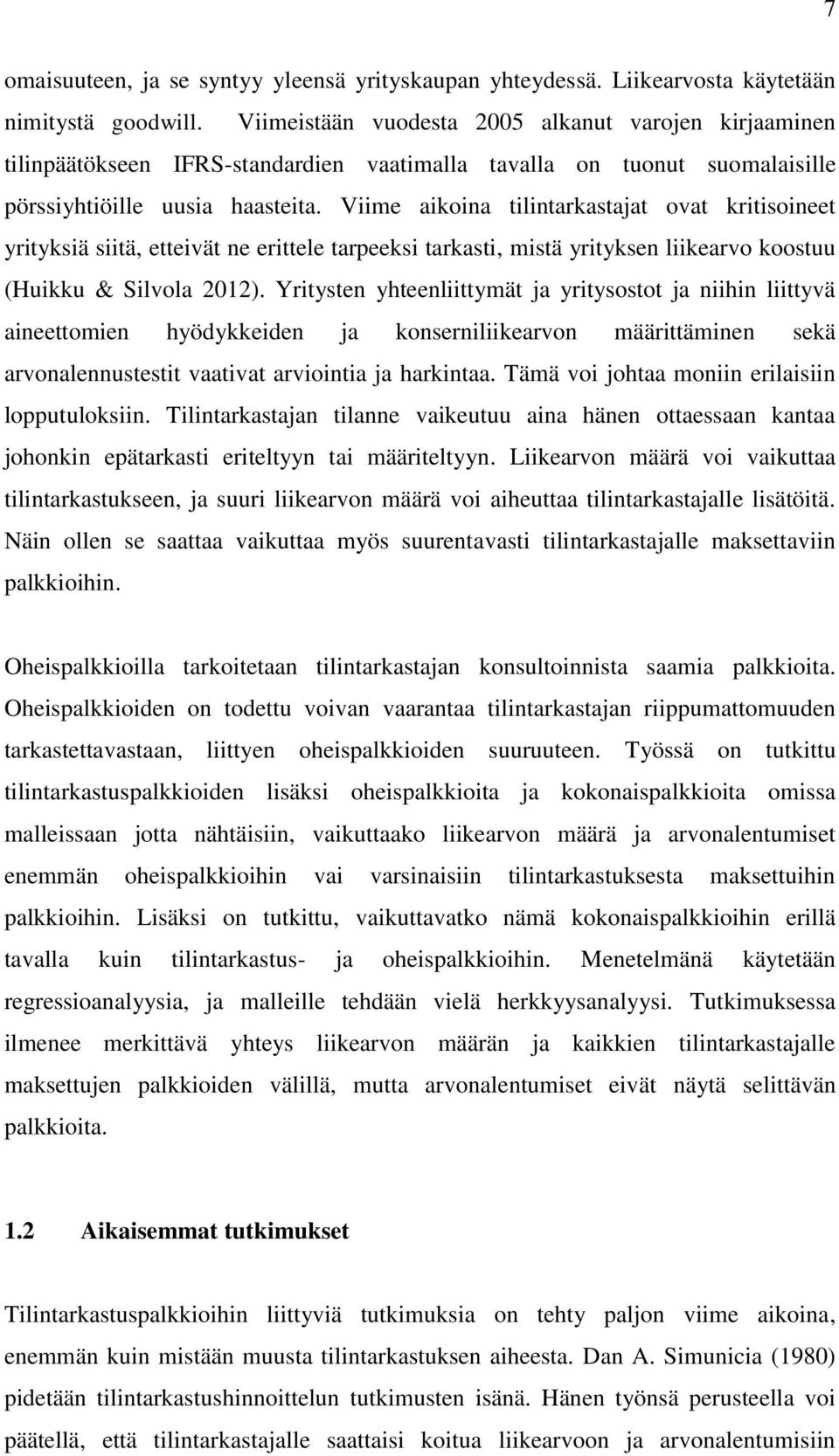 Viime aikoina tilintarkastajat ovat kritisoineet yrityksiä siitä, etteivät ne erittele tarpeeksi tarkasti, mistä yrityksen liikearvo koostuu (Huikku & Silvola 2012).