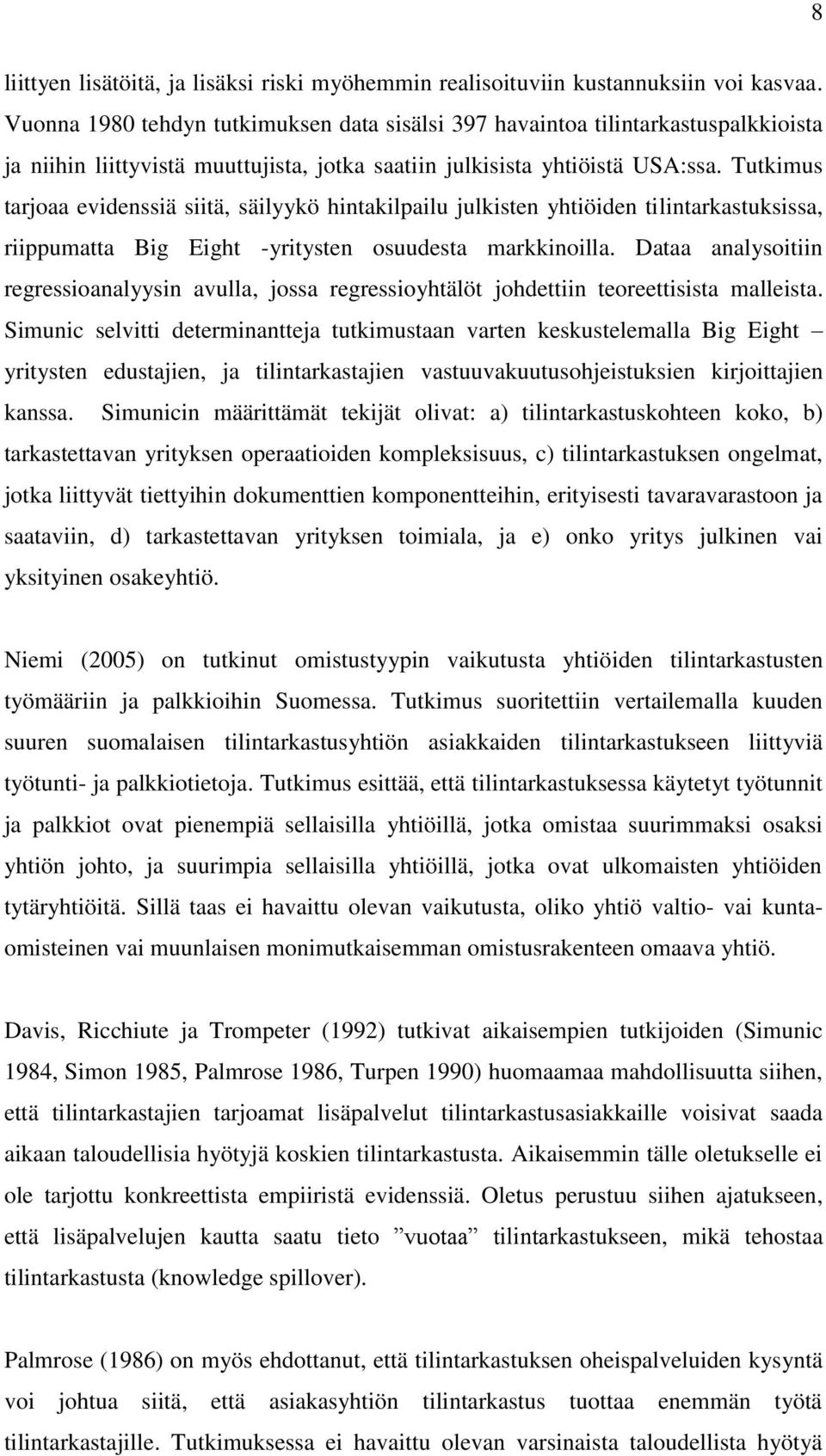 Tutkimus tarjoaa evidenssiä siitä, säilyykö hintakilpailu julkisten yhtiöiden tilintarkastuksissa, riippumatta Big Eight -yritysten osuudesta markkinoilla.