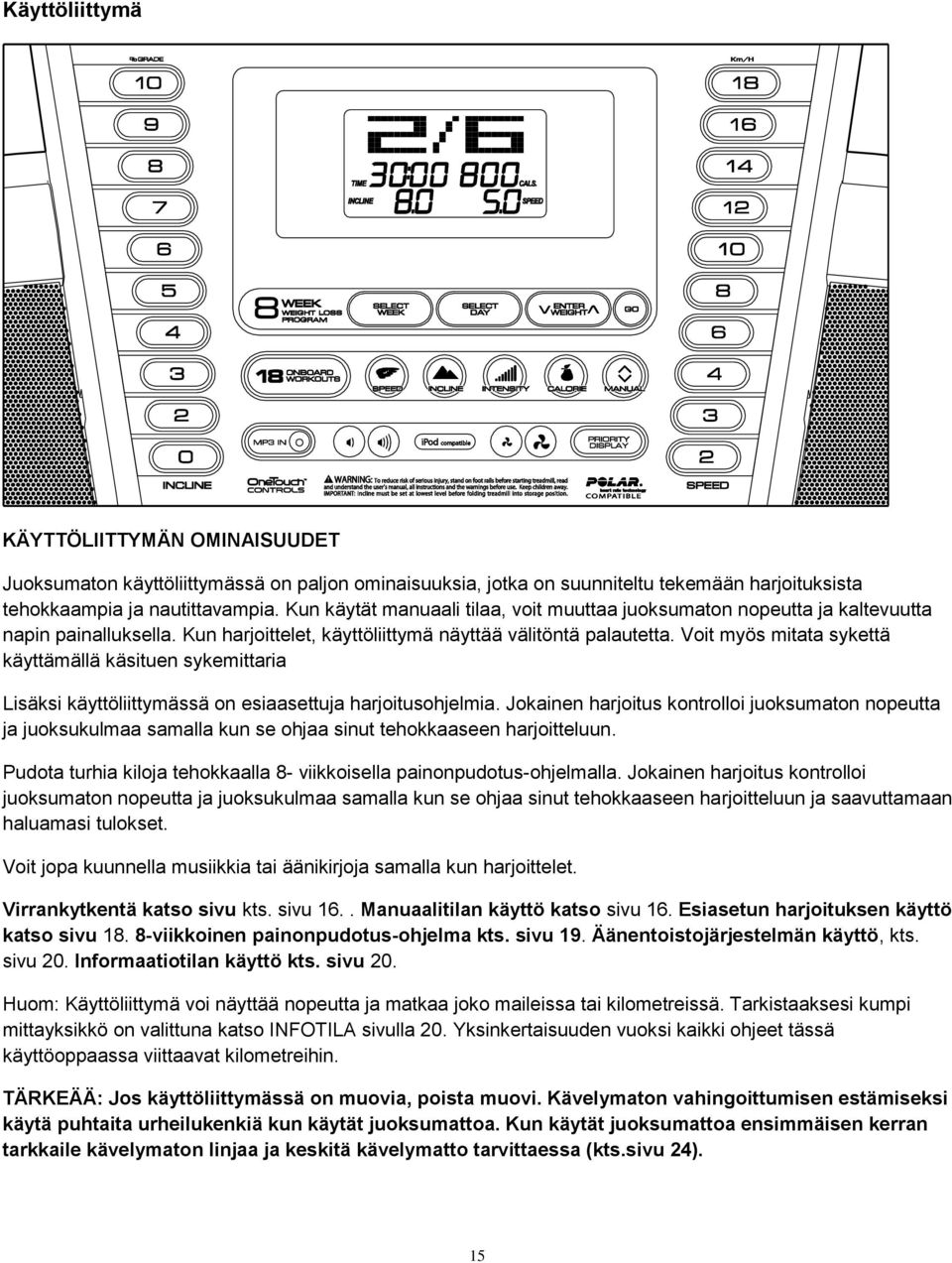 Voit myös mitata sykettä käyttämällä käsituen sykemittaria Lisäksi käyttöliittymässä on esiaasettuja harjoitusohjelmia.
