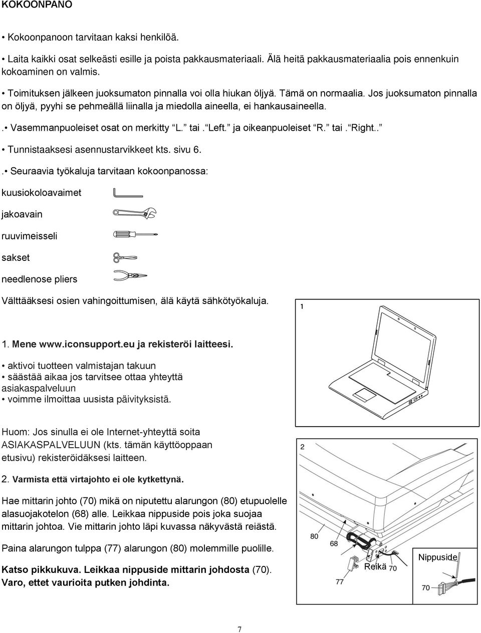 . Vasemmanpuoleiset osat on merkitty L. tai. Left. ja oikeanpuoleiset R. tai. Right.. Tunnistaaksesi asennustarvikkeet kts. sivu 6.