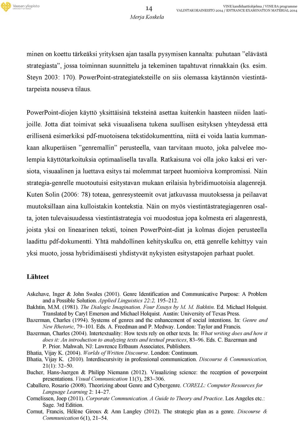 PowerPoint-diojen käyttö yksittäisinä teksteinä asettaa kuitenkin haasteen niiden laatijoille.