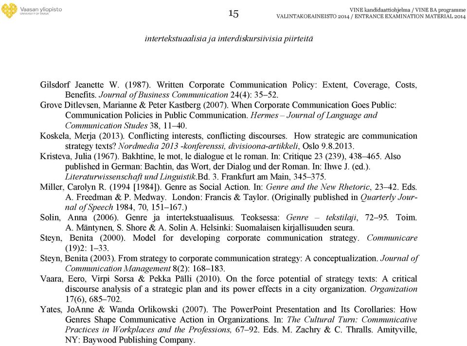 When Corporate Communication Goes Public: Communication Policies in Public Communication. Hermes Journal of Language and Communication Studes 38, 11 40. Koskela, Merja (2013).