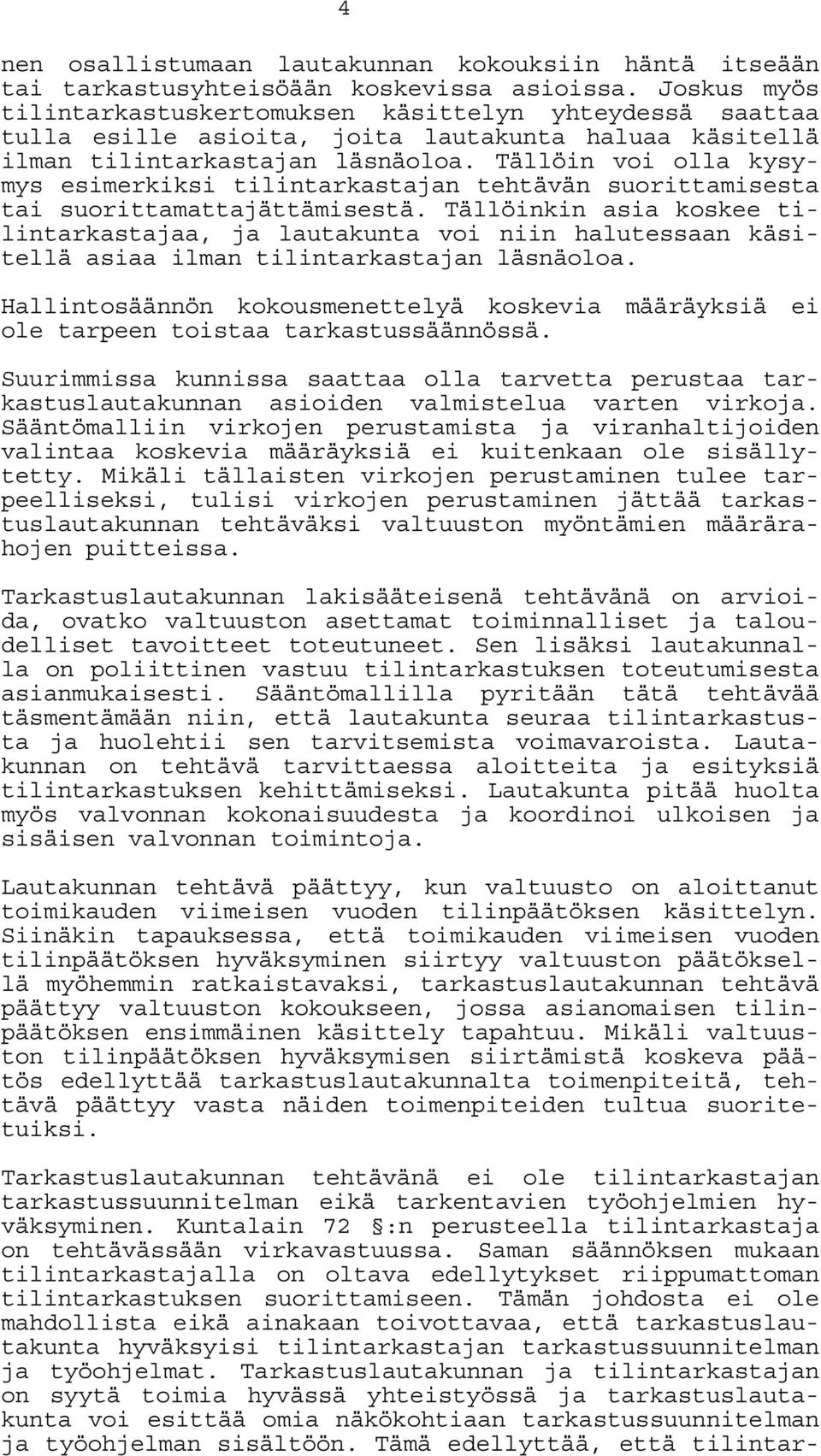 Tällöin voi olla kysymys esimerkiksi tilintarkastajan tehtävän suorittamisesta tai suorittamattajättämisestä.