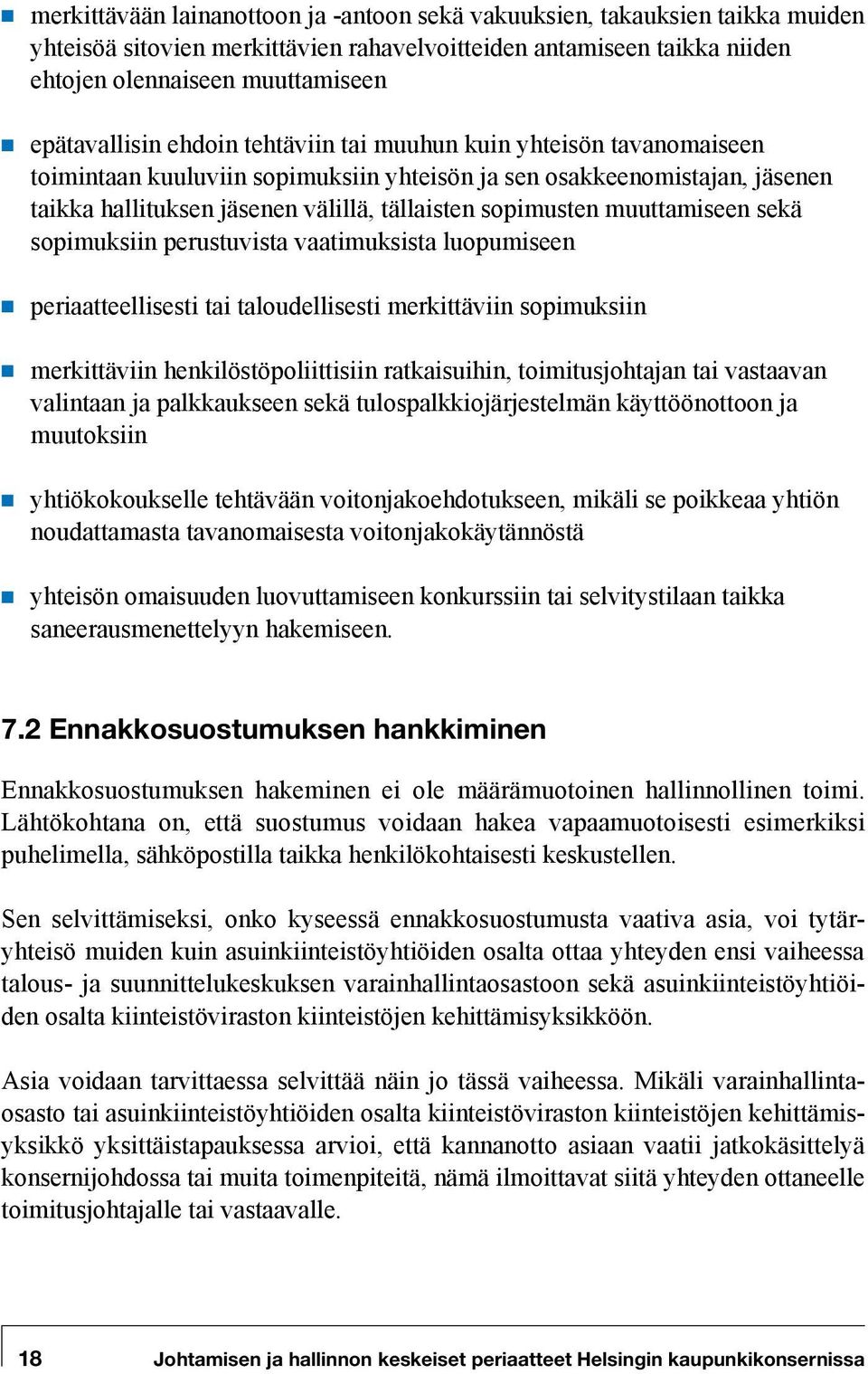 muuttamiseen sekä sopimuksiin perustuvista vaatimuksista luopumiseen periaatteellisesti tai taloudellisesti merkittäviin sopimuksiin merkittäviin henkilöstöpoliittisiin ratkaisuihin, toimitusjohtajan