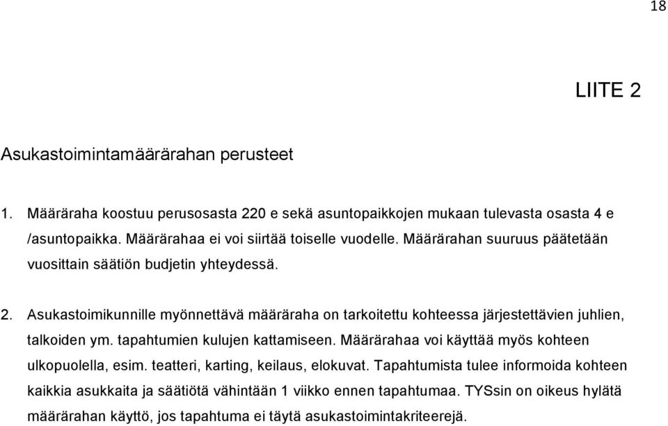 Asukastoimikunnille myönnettävä määräraha on tarkoitettu kohteessa järjestettävien juhlien, talkoiden ym. tapahtumien kulujen kattamiseen.