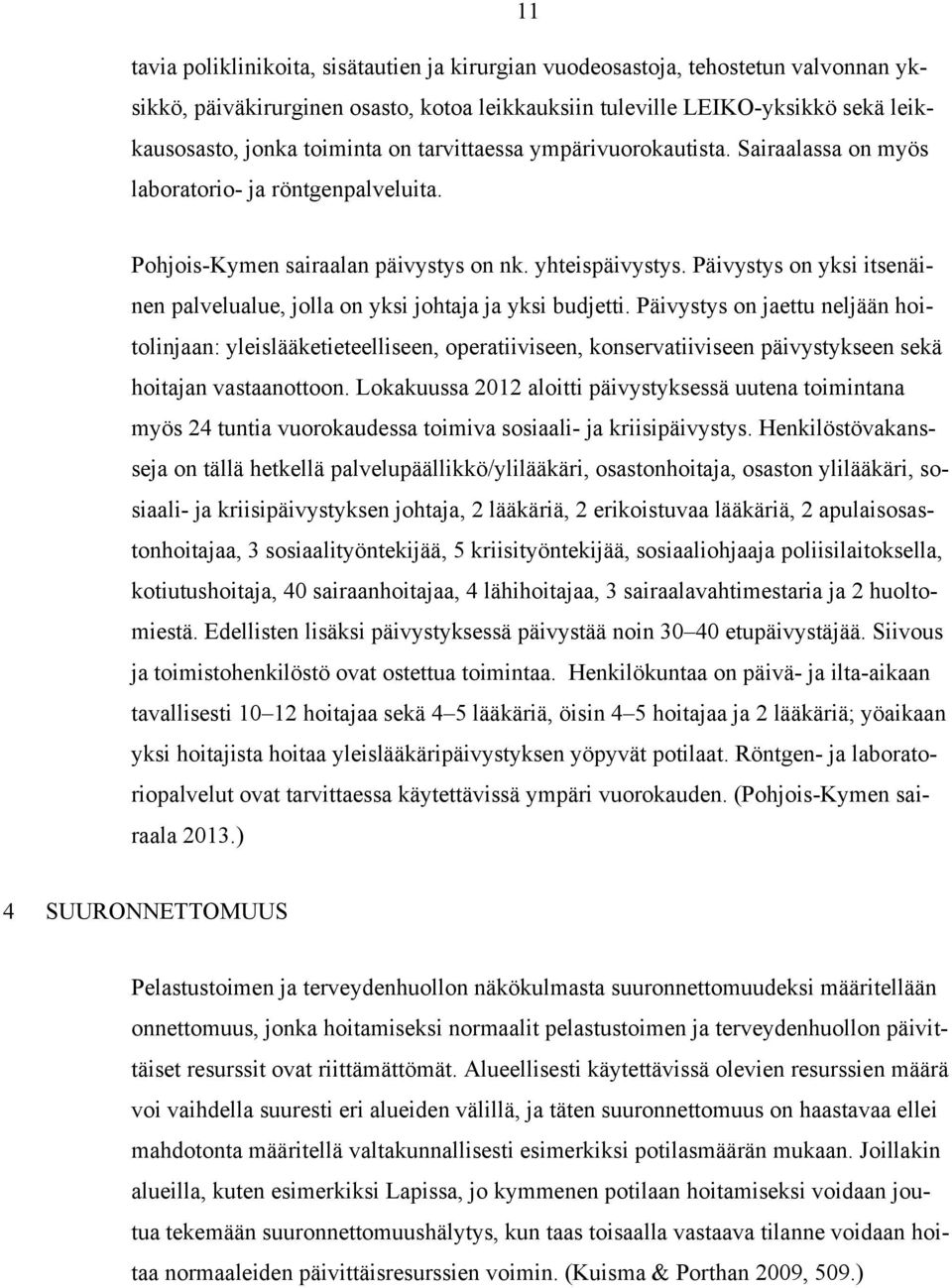 Päivystys on yksi itsenäinen palvelualue, jolla on yksi johtaja ja yksi budjetti.