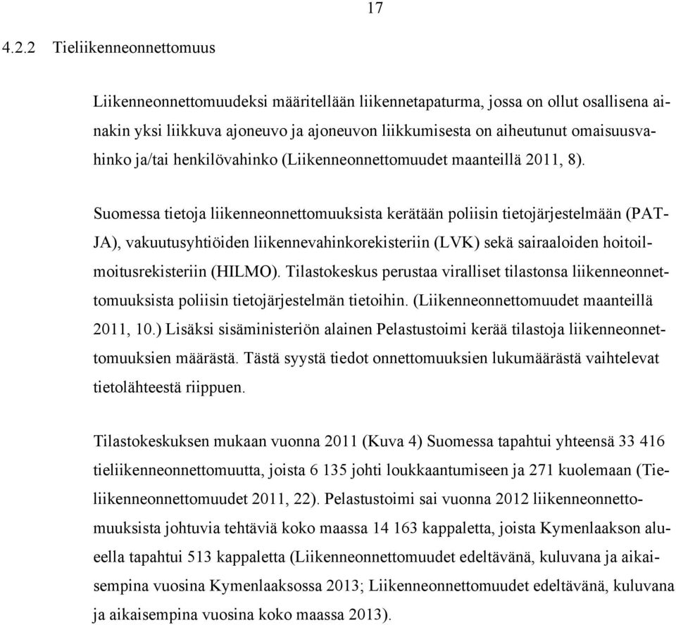 ja/tai henkilövahinko (Liikenneonnettomuudet maanteillä 2011, 8).