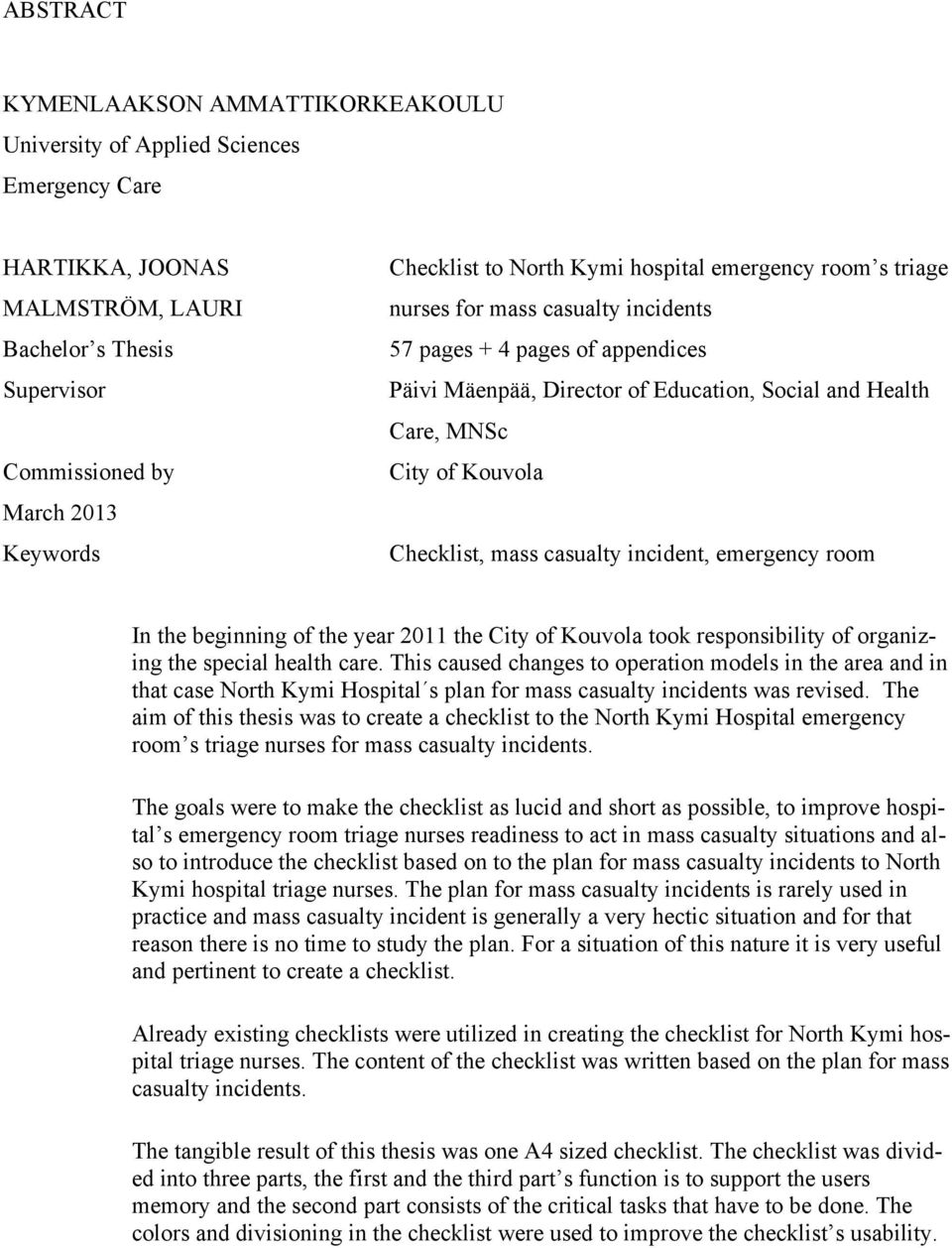 Checklist, mass casualty incident, emergency room In the beginning of the year 2011 the City of Kouvola took responsibility of organizing the special health care.