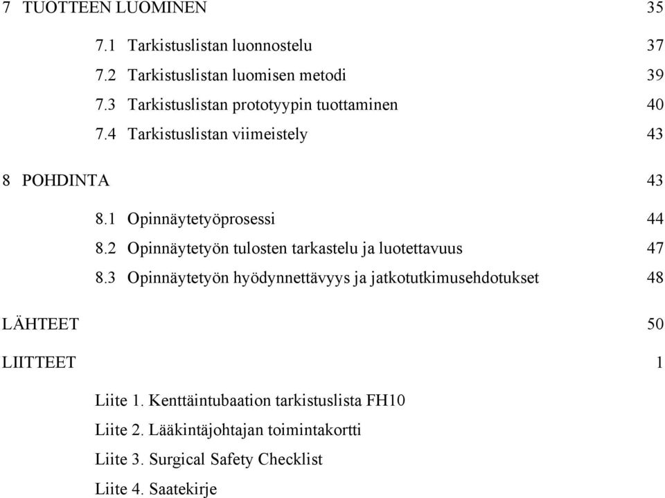 2 Opinnäytetyön tulosten tarkastelu ja luotettavuus 47 8.