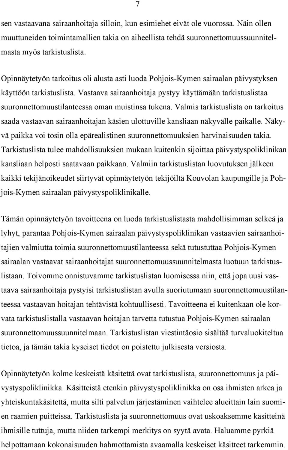 Vastaava sairaanhoitaja pystyy käyttämään tarkistuslistaa suuronnettomuustilanteessa oman muistinsa tukena.