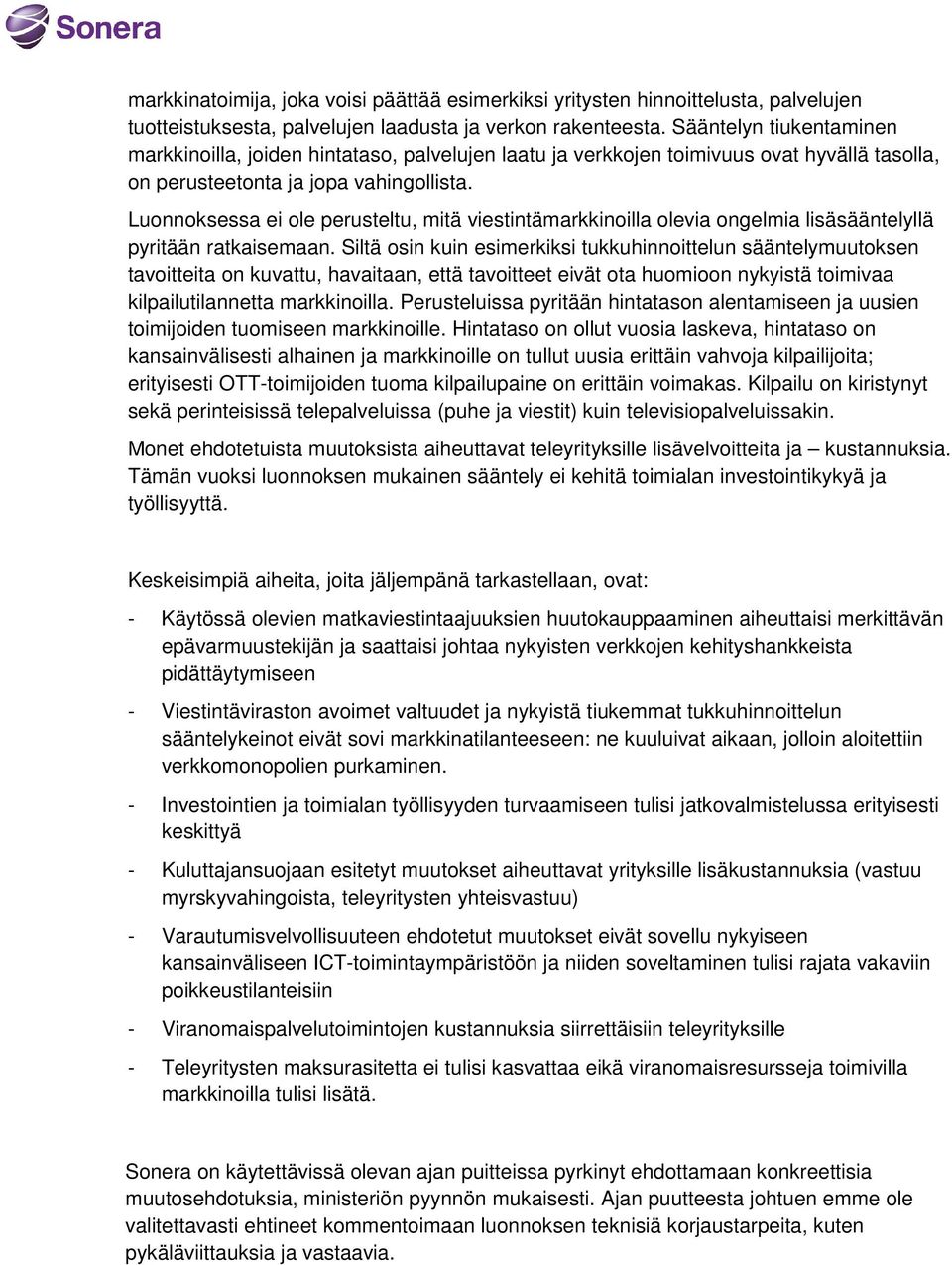 Luonnoksessa ei ole perusteltu, mitä viestintämarkkinoilla olevia ongelmia lisäsääntelyllä pyritään ratkaisemaan.