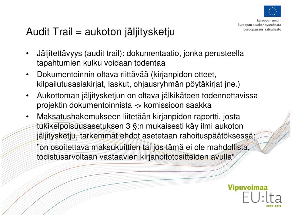 ) Aukottoman jäljitysketjun on oltava jälkikäteen todennettavissa projektin dokumentoinnista -> komissioon saakka Maksatushakemukseen liitetään kirjanpidon