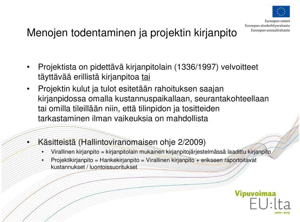 tositteiden tarkastaminen ilman vaikeuksia on mahdollista Käsitteistä (Hallintoviranomaisen ohje 2/2009) Virallinen kirjanpito = kirjanpitolain mukainen