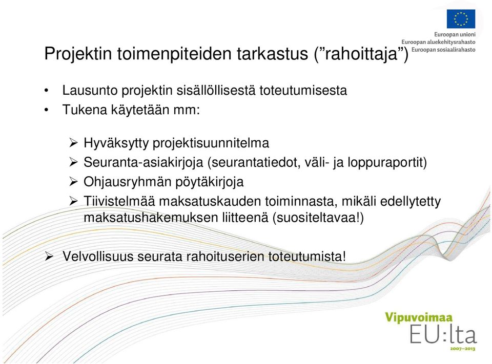 (seurantatiedot, väli- ja loppuraportit) Ohjausryhmän pöytäkirjoja Tiivistelmää maksatuskauden